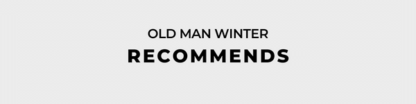 old man winter recommends